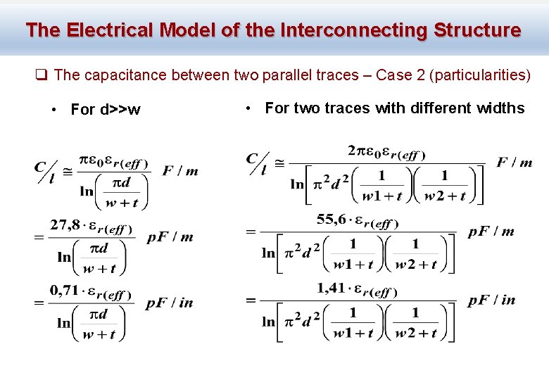 The Electrical Model of the Interconnecting Structure q The capacitance between two parallel traces