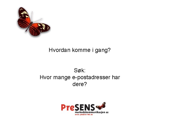 Hvordan komme i gang? Søk: Hvor mange e-postadresser har dere? 