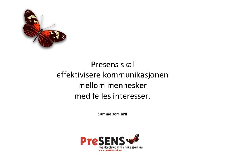 Presens skal effektivisere kommunikasjonen mellom mennesker med felles interesser. Samme som BNI 
