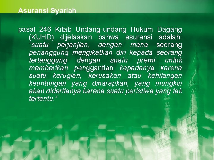 Asuransi Syariah pasal 246 Kitab Undang-undang Hukum Dagang (KUHD) dijelaskan bahwa asuransi adalah: “suatu