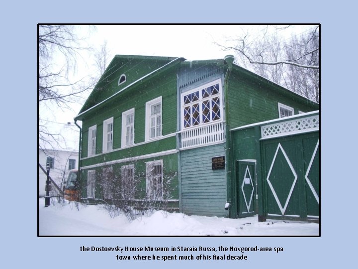 the Dostoevsky House Museum in Staraia Russa, the Novgorod-area spa town where he spent