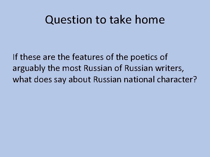 Question to take home If these are the features of the poetics of arguably