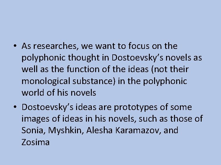  • As researches, we want to focus on the polyphonic thought in Dostoevsky’s