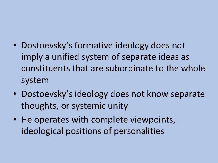  • Dostoevsky’s formative ideology does not imply a unified system of separate ideas