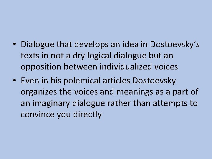  • Dialogue that develops an idea in Dostoevsky’s texts in not a dry