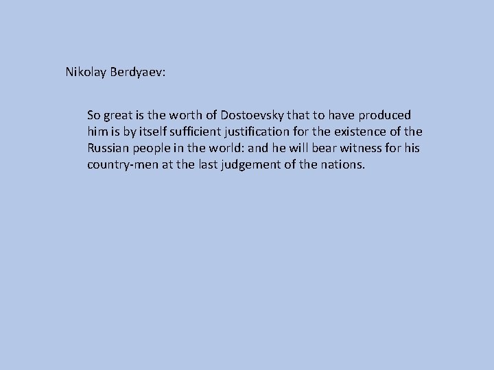 Nikolay Berdyaev: So great is the worth of Dostoevsky that to have produced him