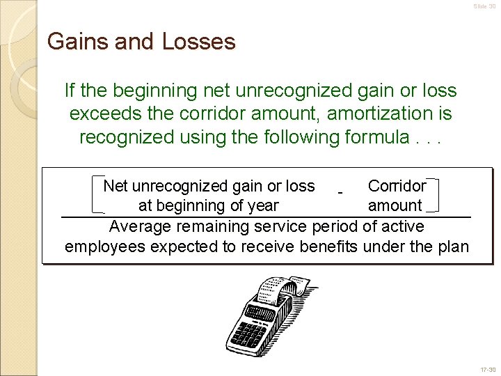 Slide 30 Gains and Losses If the beginning net unrecognized gain or loss exceeds
