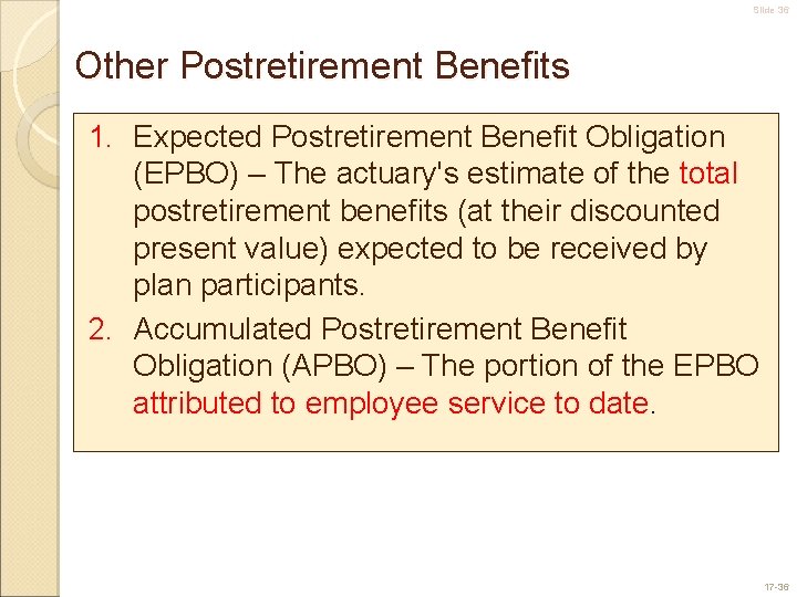 Slide 36 Other Postretirement Benefits 1. Expected Postretirement Benefit Obligation (EPBO) – The actuary's