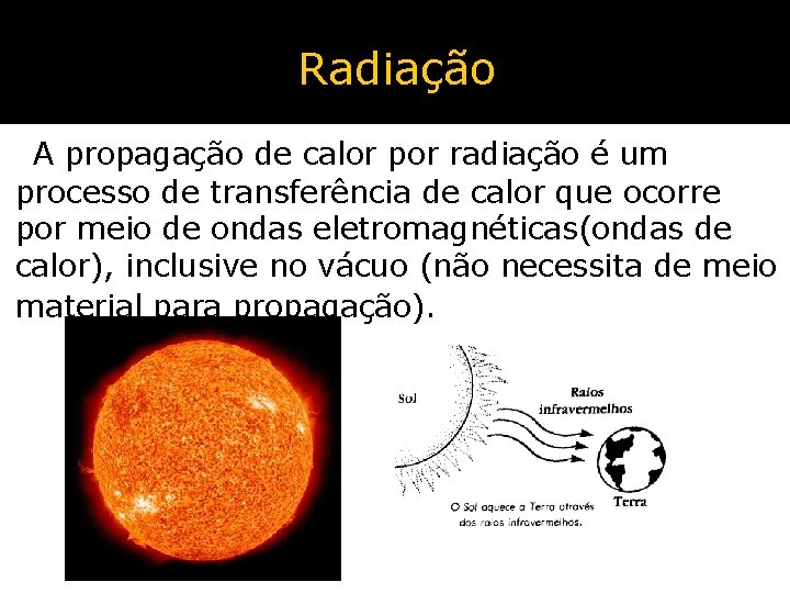 Radiação A propagação de calor por radiação é um processo de transferência de calor