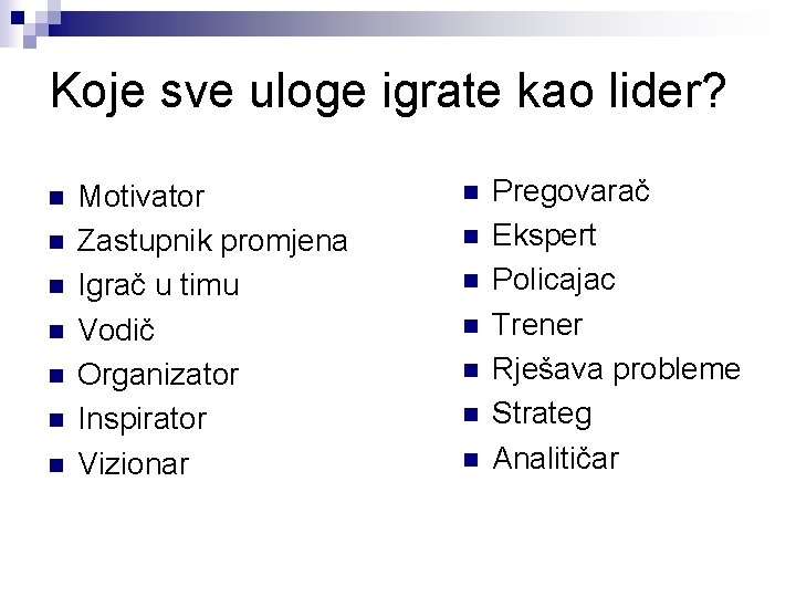 Koje sve uloge igrate kao lider? n n n n Motivator Zastupnik promjena Igrač