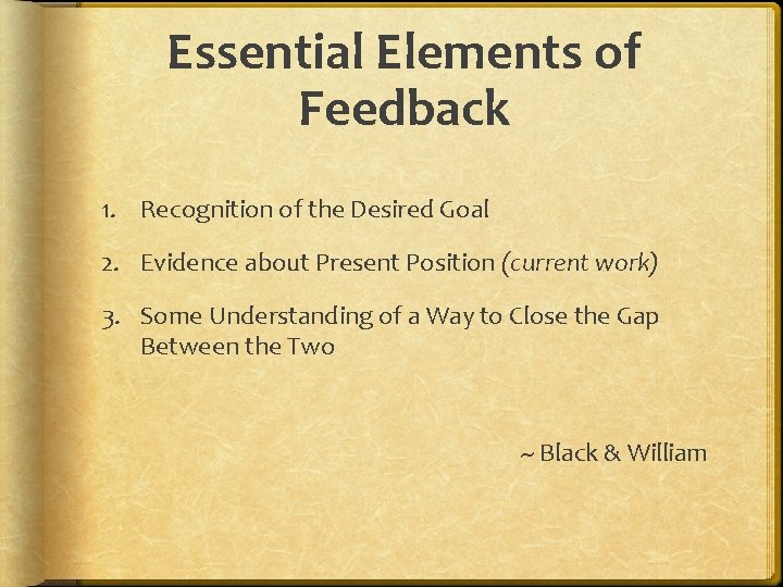 Essential Elements of Feedback 1. Recognition of the Desired Goal 2. Evidence about Present
