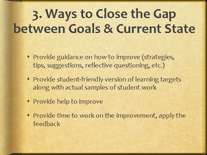 3. Ways to Close the Gap between Goals & Current State Provide guidance on
