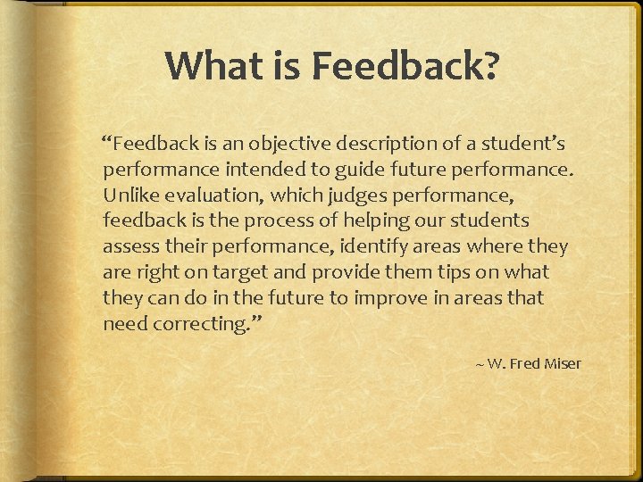 What is Feedback? “Feedback is an objective description of a student’s performance intended to