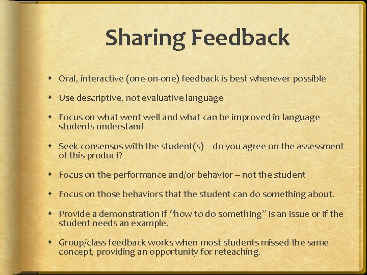 Sharing Feedback Oral, interactive (one-on-one) feedback is best whenever possible Use descriptive, not evaluative