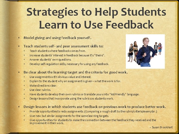 Strategies to Help Students Learn to Use Feedback Model giving and using feedback yourself.