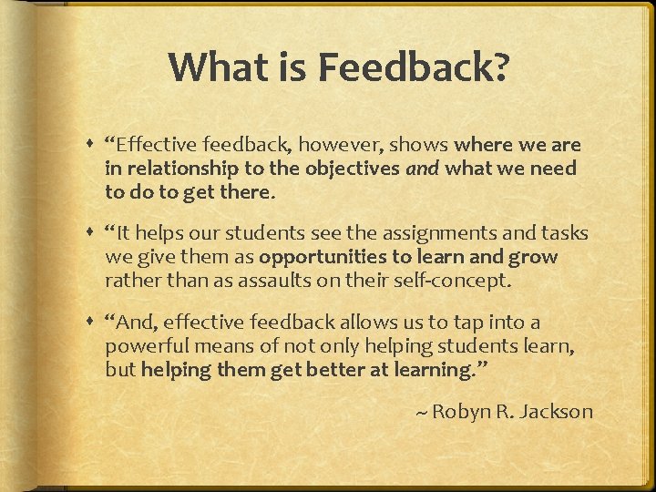 What is Feedback? “Effective feedback, however, shows where we are in relationship to the