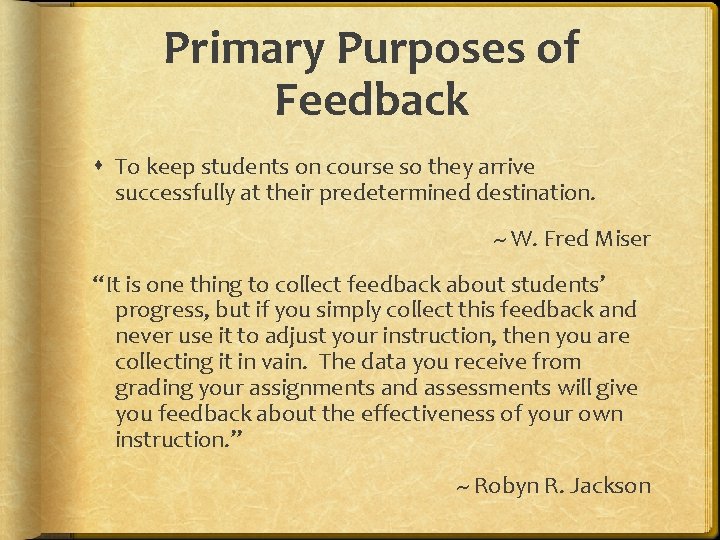 Primary Purposes of Feedback To keep students on course so they arrive successfully at