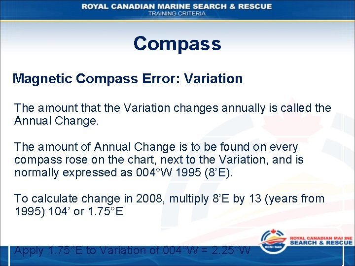 Compass Magnetic Compass Error: Variation The amount that the Variation changes annually is called