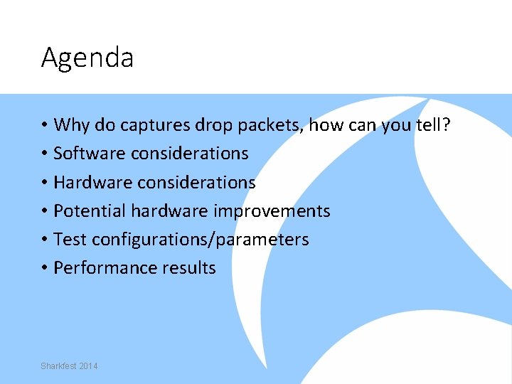 Agenda • Why do captures drop packets, how can you tell? • Software considerations