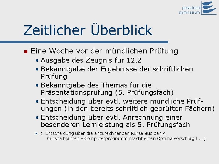 pestalozzi gymnasium Zeitlicher Überblick Eine Woche vor der mündlichen Prüfung • Ausgabe des Zeugnis