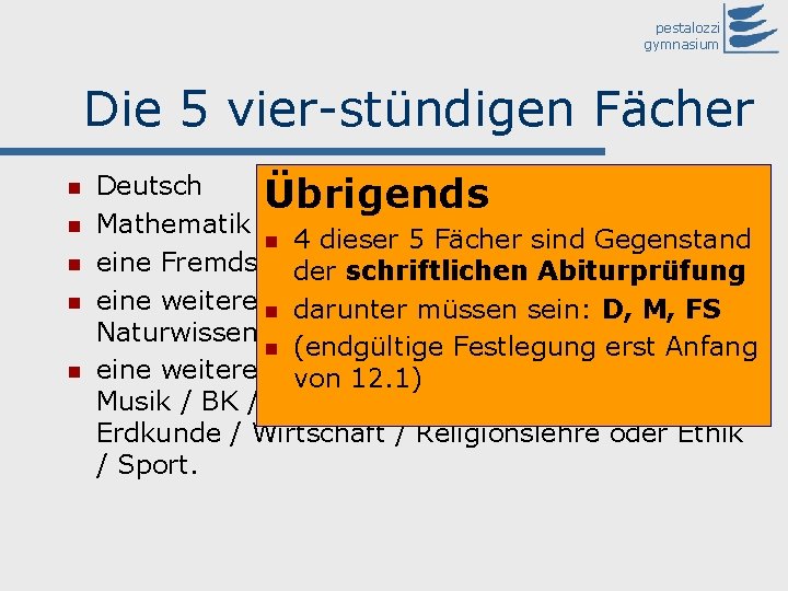 pestalozzi gymnasium Die 5 vier-stündigen Fächer Deutsch Übrigends Mathematik 4 dieser 5 Fächer sind