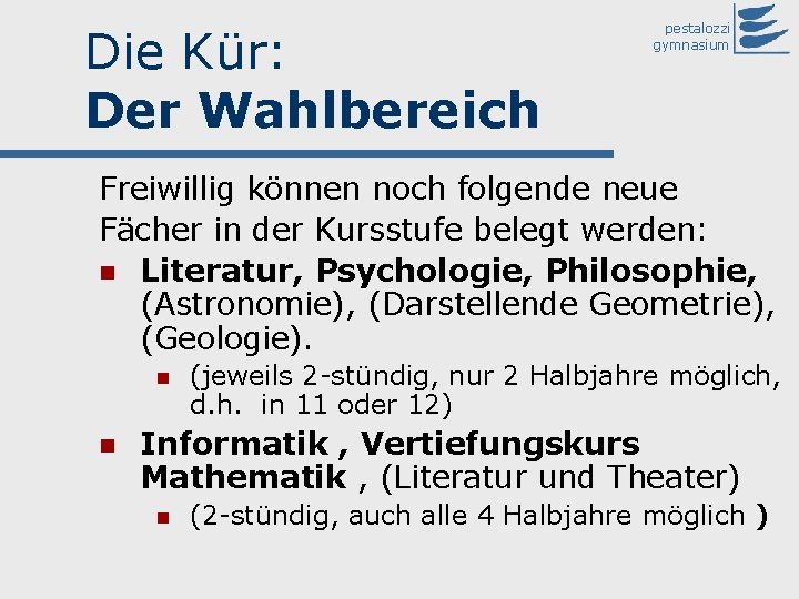 Die Kür: Der Wahlbereich pestalozzi gymnasium Freiwillig können noch folgende neue Fächer in der