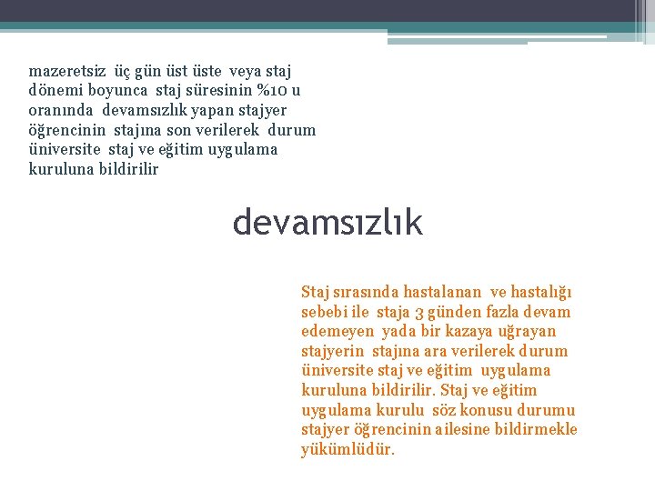 mazeretsiz üç gün üste veya staj dönemi boyunca staj süresinin %10 u oranında devamsızlık