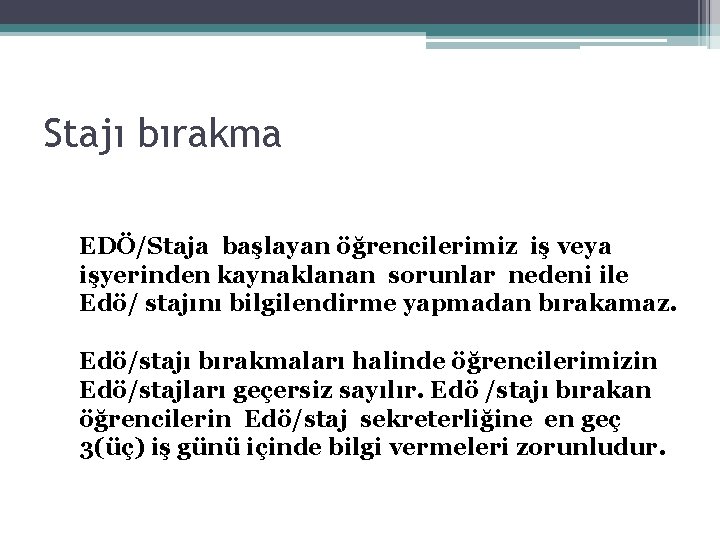 Stajı bırakma EDÖ/Staja başlayan öğrencilerimiz iş veya işyerinden kaynaklanan sorunlar nedeni ile Edö/ stajını Stajı bırakma EDÖ/Staja başlayan öğrencilerimiz iş veya işyerinden kaynaklanan sorunlar nedeni ile Edö/ stajını