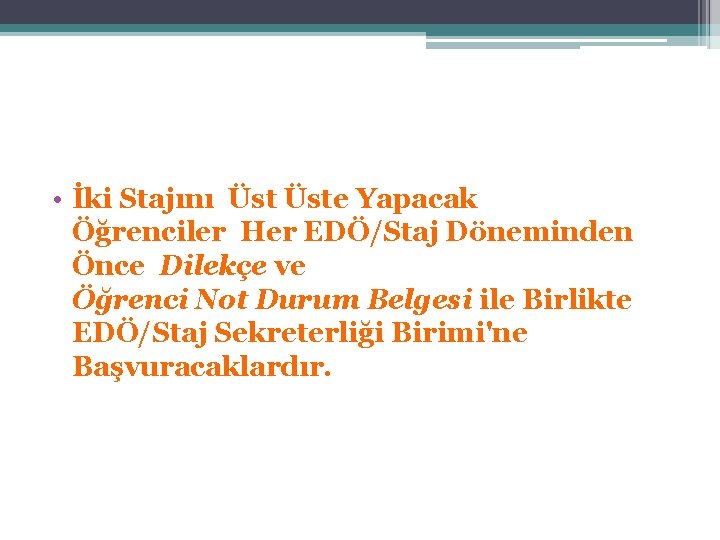  • İki Stajını Üste Yapacak Öğrenciler Her EDÖ/Staj Döneminden Önce Dilekçe ve Öğrenci