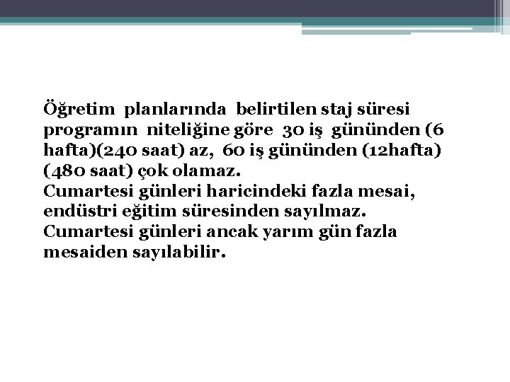 Öğretim planlarında belirtilen staj süresi programın niteliğine göre 30 iş gününden (6 hafta)(240 saat) Öğretim planlarında belirtilen staj süresi programın niteliğine göre 30 iş gününden (6 hafta)(240 saat)