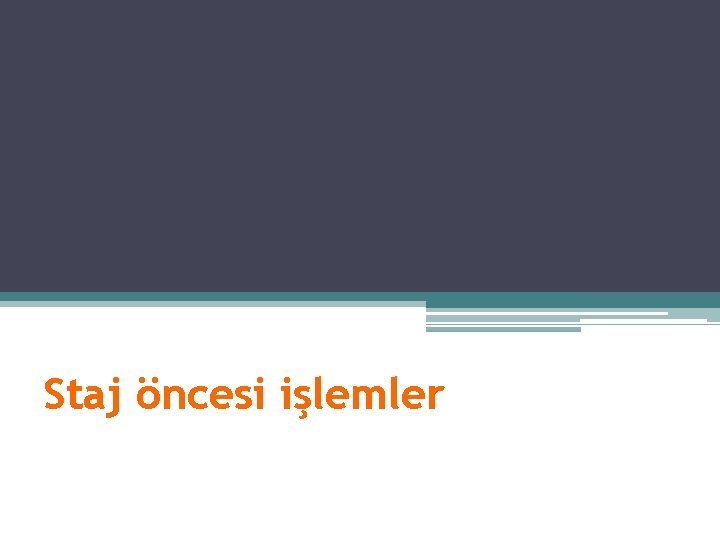 Staj öncesi işlemler Staj öncesi işlemler