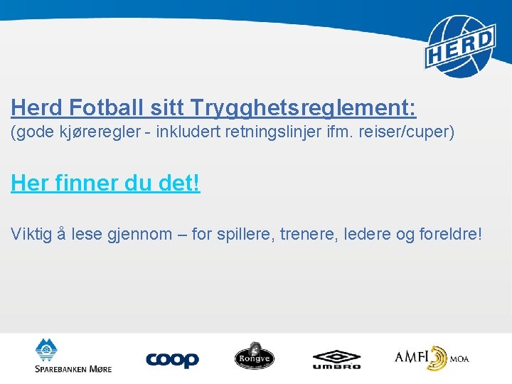 Herd Fotball sitt Trygghetsreglement: (gode kjøreregler - inkludert retningslinjer ifm. reiser/cuper) Her finner du