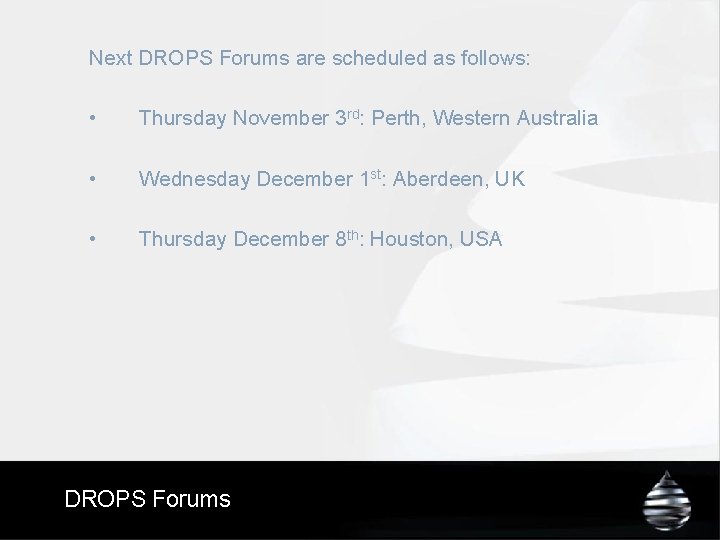 Next DROPS Forums are scheduled as follows: • Thursday November 3 rd: Perth, Western