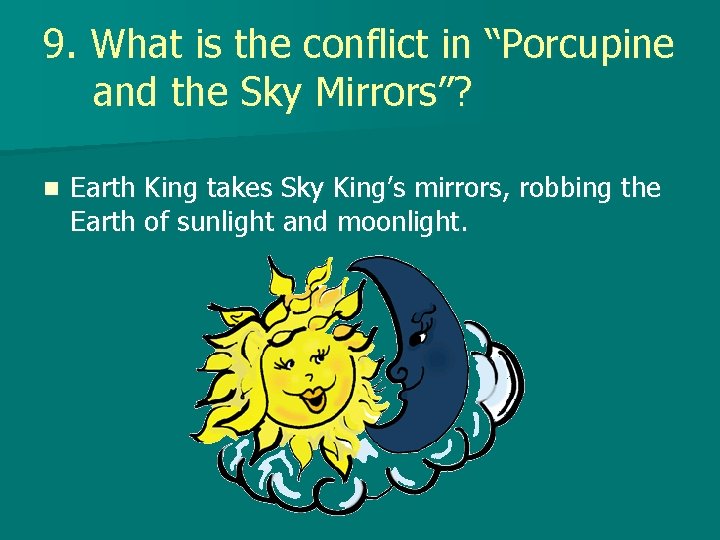 9. What is the conflict in “Porcupine and the Sky Mirrors”? n Earth King