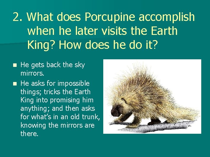 2. What does Porcupine accomplish when he later visits the Earth King? How does