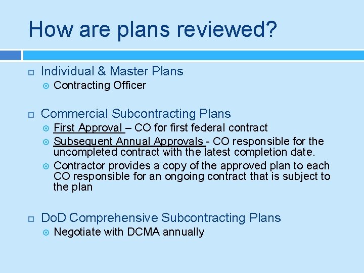 How are plans reviewed? Individual & Master Plans Commercial Subcontracting Plans Contracting Officer First