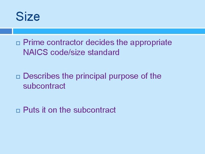 Size Prime contractor decides the appropriate NAICS code/size standard Describes the principal purpose of