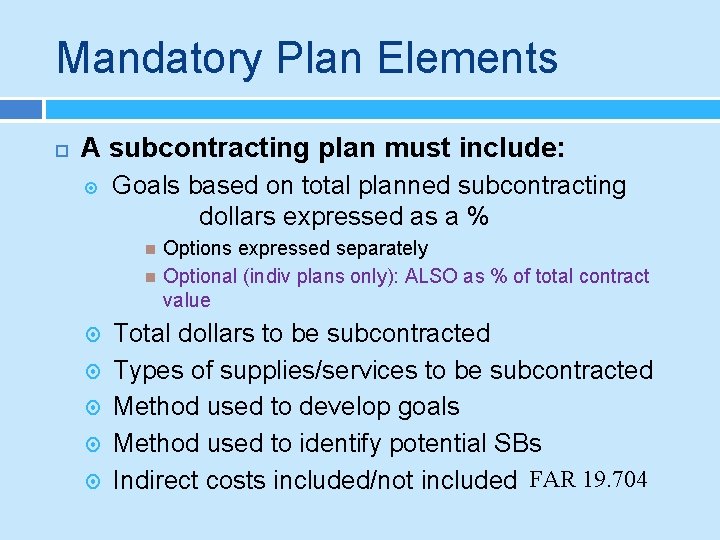 Mandatory Plan Elements A subcontracting plan must include: Goals based on total planned subcontracting