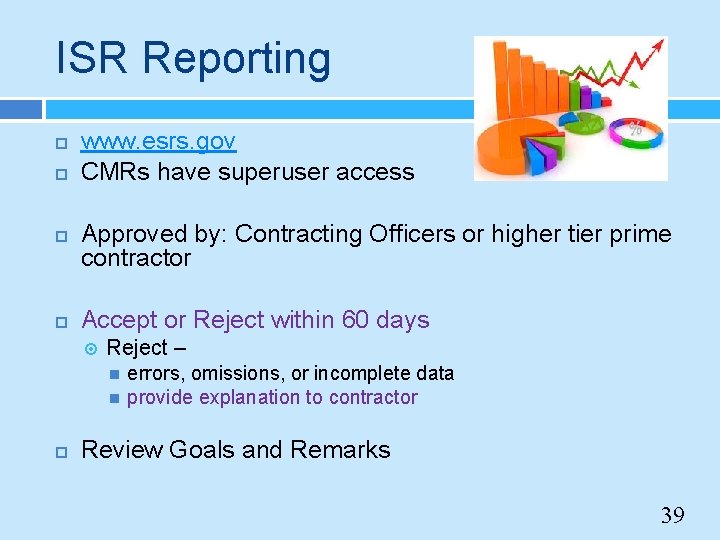 ISR Reporting www. esrs. gov CMRs have superuser access Approved by: Contracting Officers or