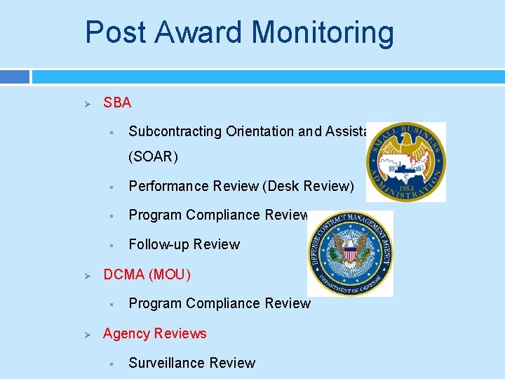 Post Award Monitoring Ø SBA § Subcontracting Orientation and Assistance Review (SOAR) Ø §