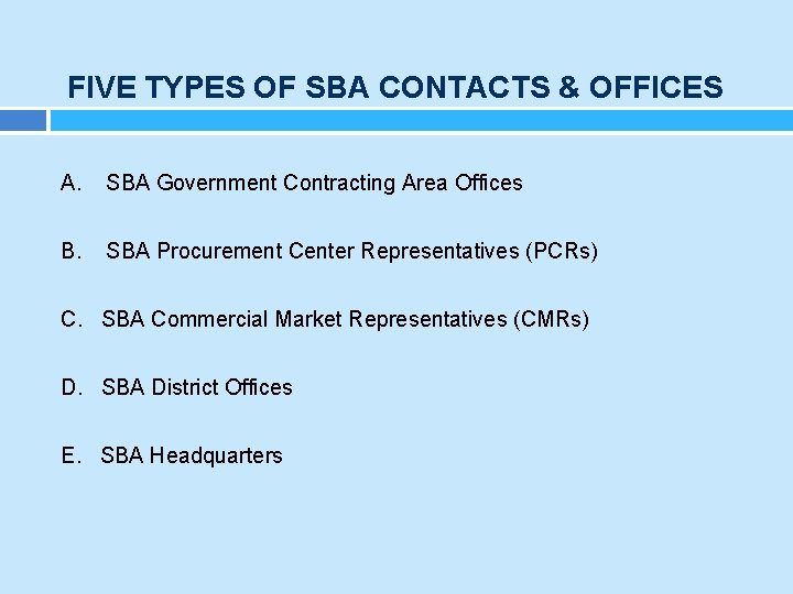 FIVE TYPES OF SBA CONTACTS & OFFICES A. SBA Government Contracting Area Offices B.