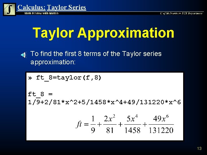 Calculus: Taylor Series Taylor Approximation n To find the first 8 terms of the