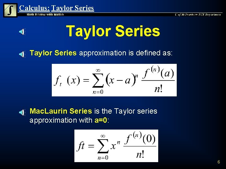 Calculus: Taylor Series n n Taylor Series approximation is defined as: Mac. Laurin Series