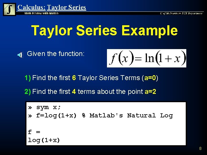 Calculus: Taylor Series Example n Given the function: 1) Find the first 6 Taylor