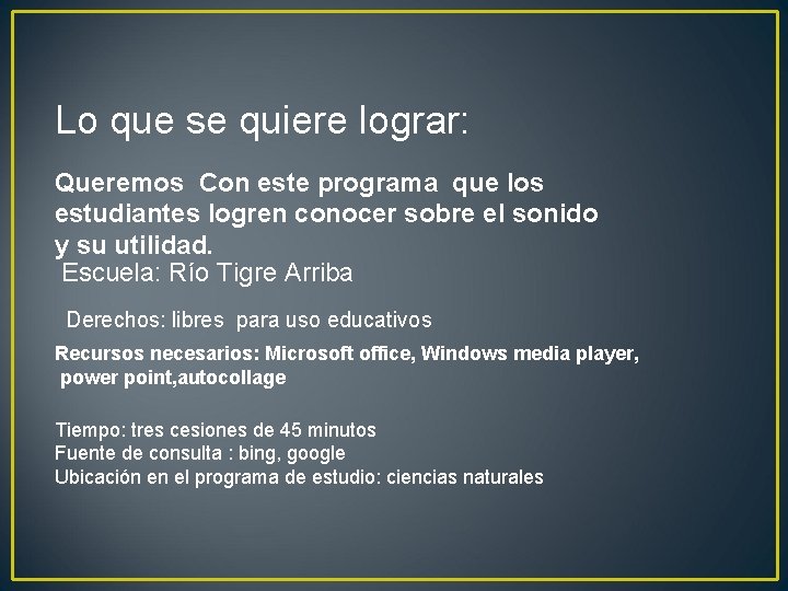 Lo que se quiere lograr: Queremos Con este programa que los estudiantes logren conocer