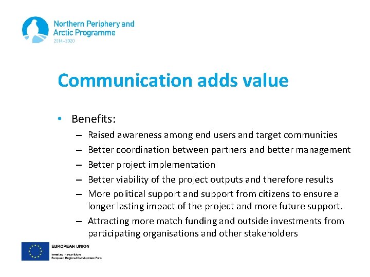Communication adds value • Benefits: Raised awareness among end users and target communities Better