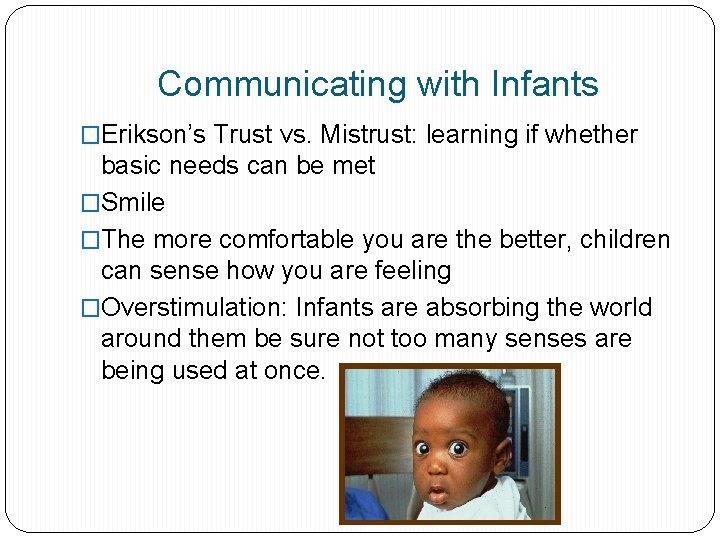 Communicating with Infants �Erikson’s Trust vs. Mistrust: learning if whether basic needs can be