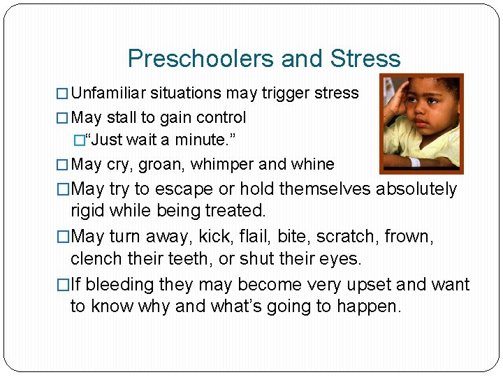 Preschoolers and Stress � Unfamiliar situations may trigger stress � May stall to gain
