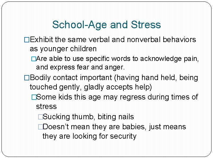 School-Age and Stress �Exhibit the same verbal and nonverbal behaviors as younger children �Are