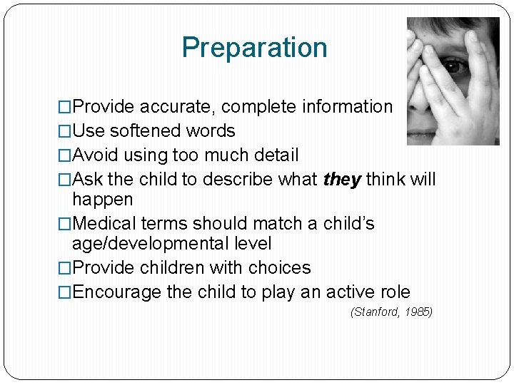 Preparation �Provide accurate, complete information �Use softened words �Avoid using too much detail �Ask